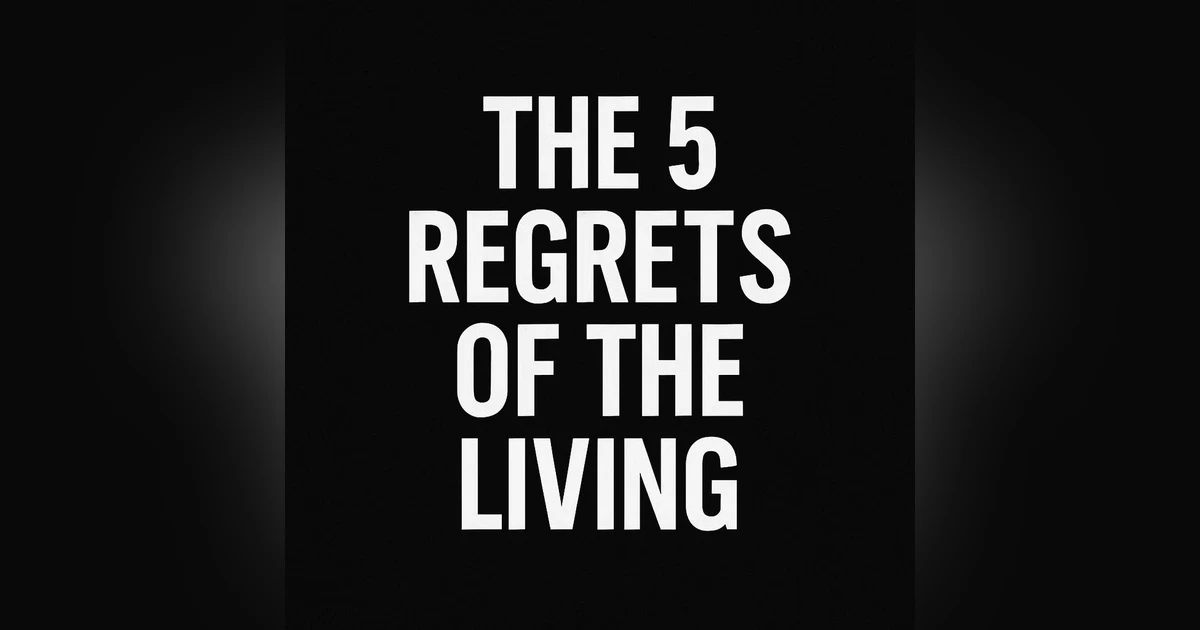 974. The 5 Regrets Of The Living