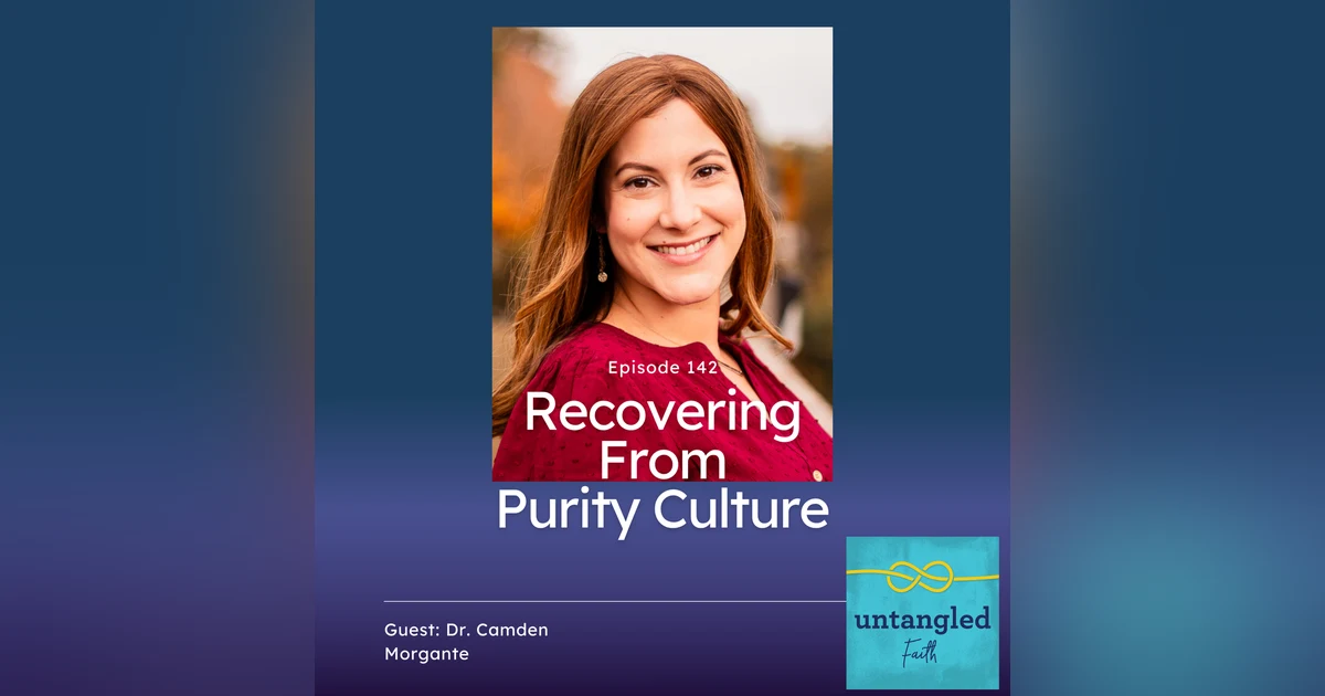 142: Recovering From Purity Culture. Guest: Dr. Camden Morgante