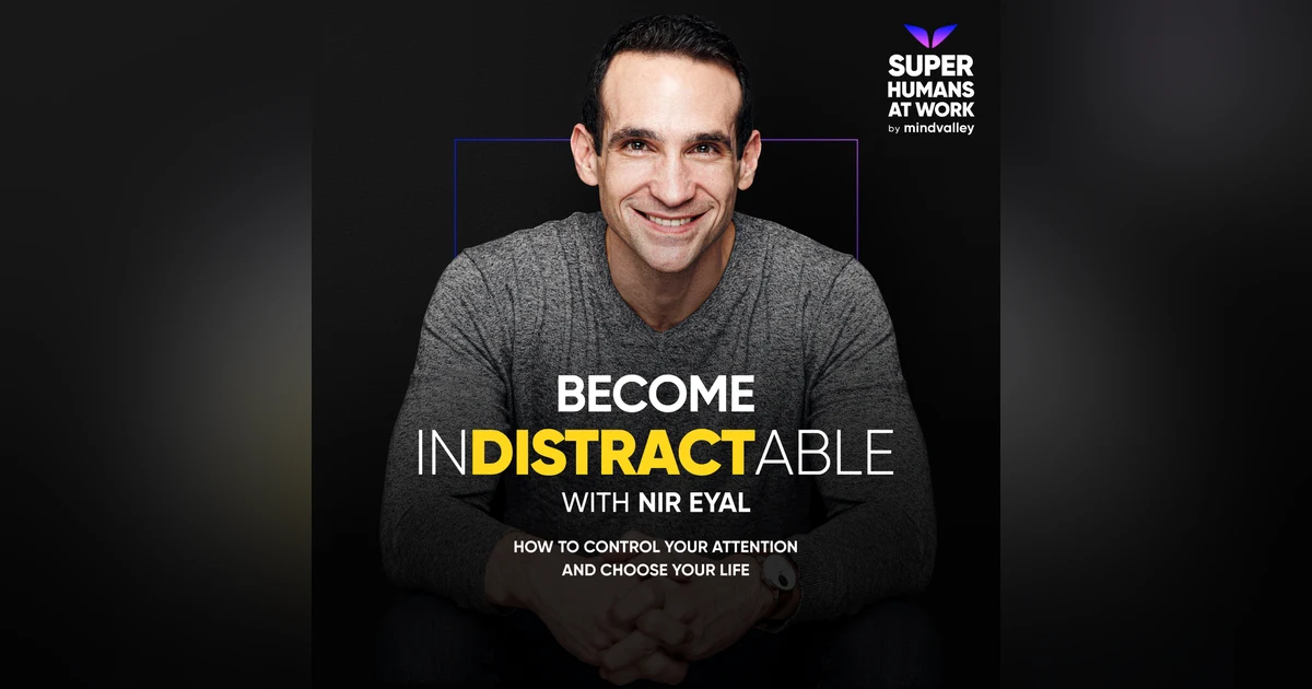 How To Be In-Distractible — Nir Eyal
