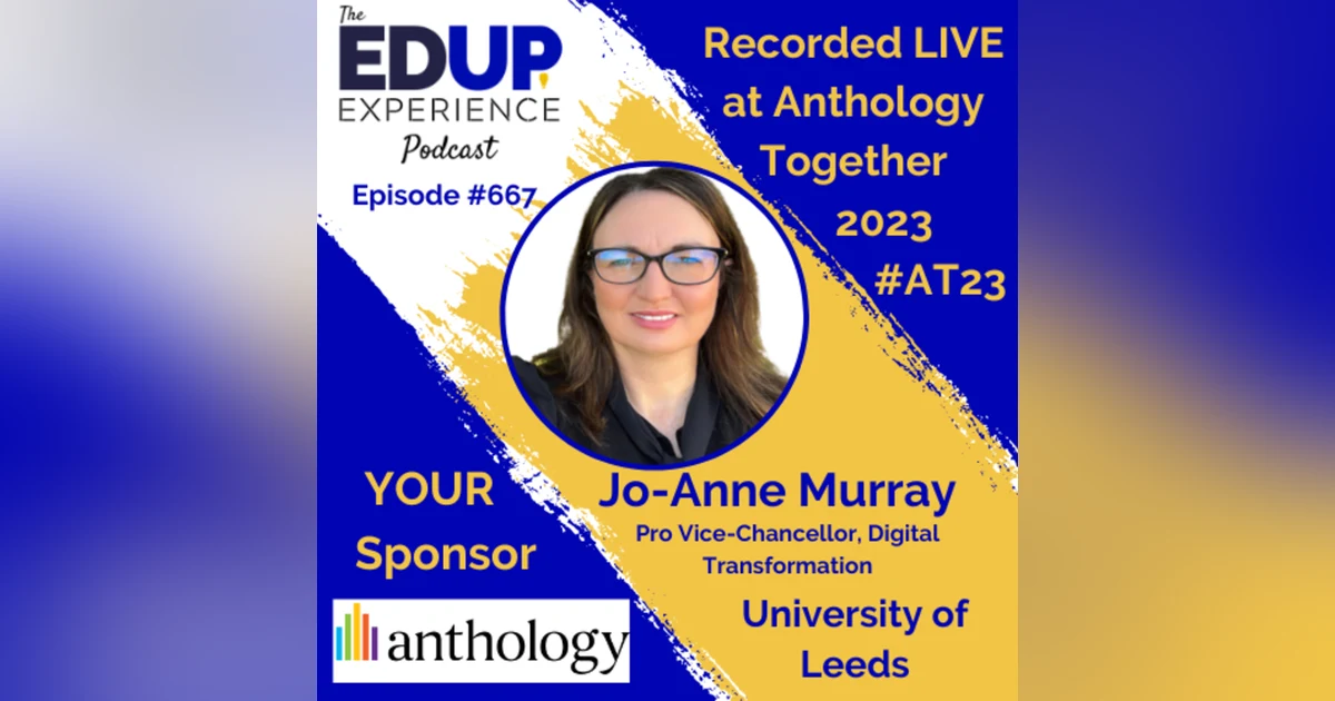 667: LIVE from ⁠⁠⁠⁠⁠Anthology Together 2023⁠ #AT23 - with Jo-Anne Murray, Pro Vice-Chancellor, Digital Transformation at the University of Leeds