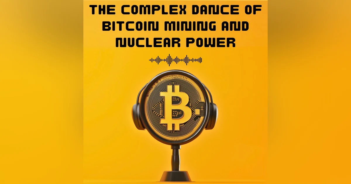 #18. THE COMPLEX DANCE OF BITCOIN MINING AND NUCLEAR POWER
