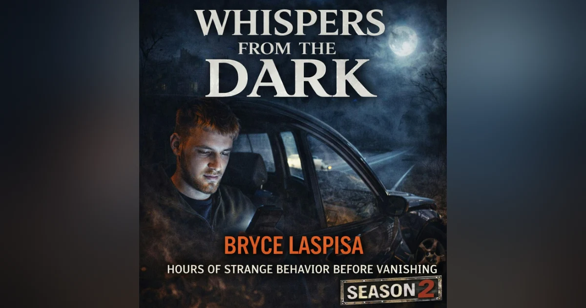 63: WHISPERS FROM THE DARK    The Slow Unraveling: The Disappearance of Bryce Laspisa
