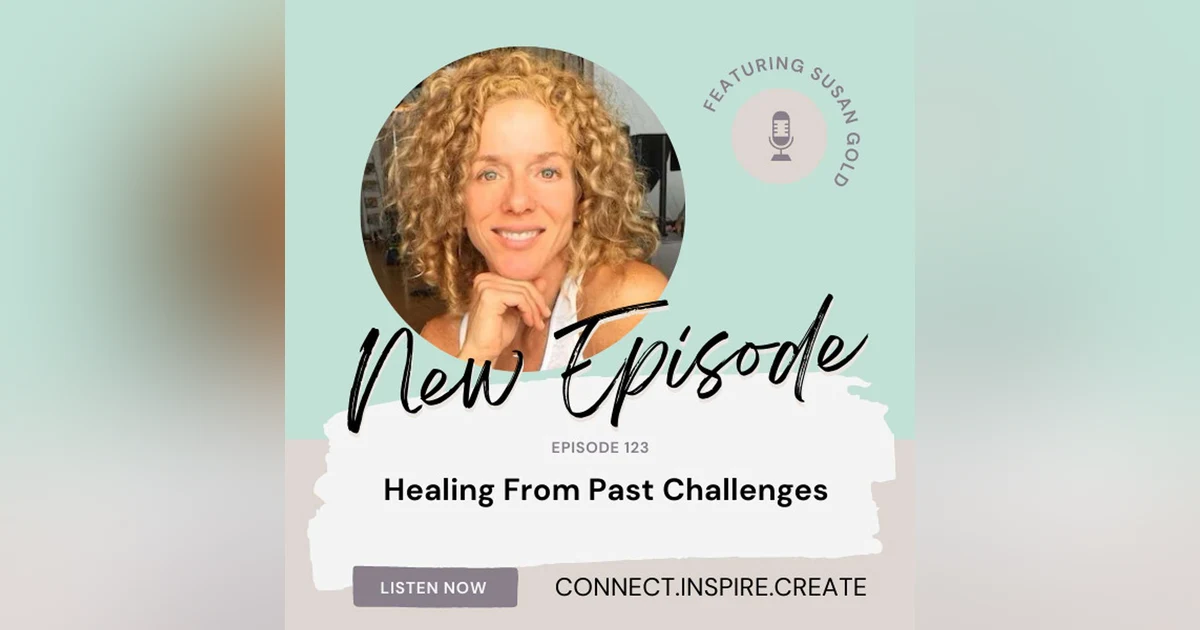 123 Healing From Past Challenges with Susan Gold