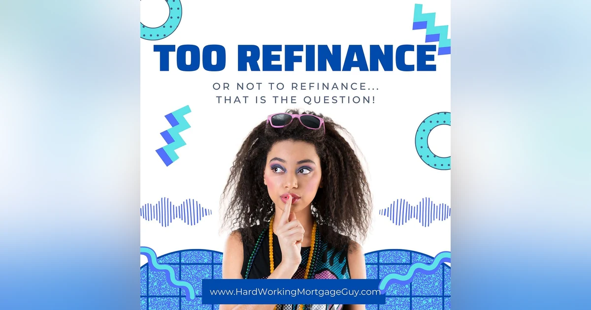 Too Refinance or Not to Refinance that is the Question!