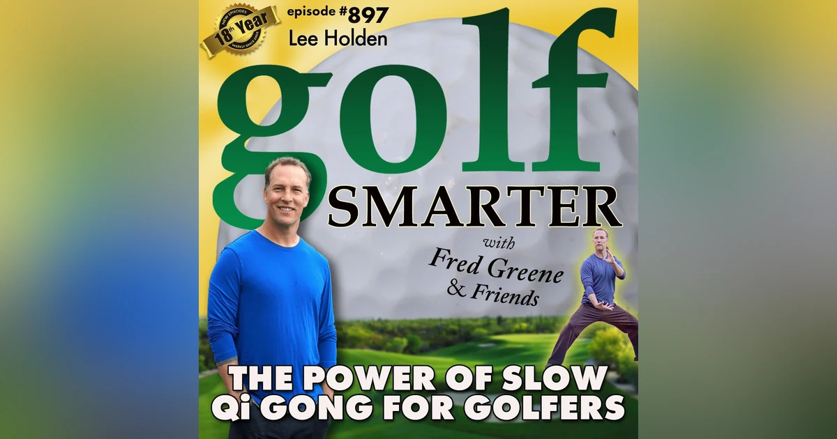 The Power of Slow: Qi Gong for Golfers with Master Instructor, Lee Holden  |  #897