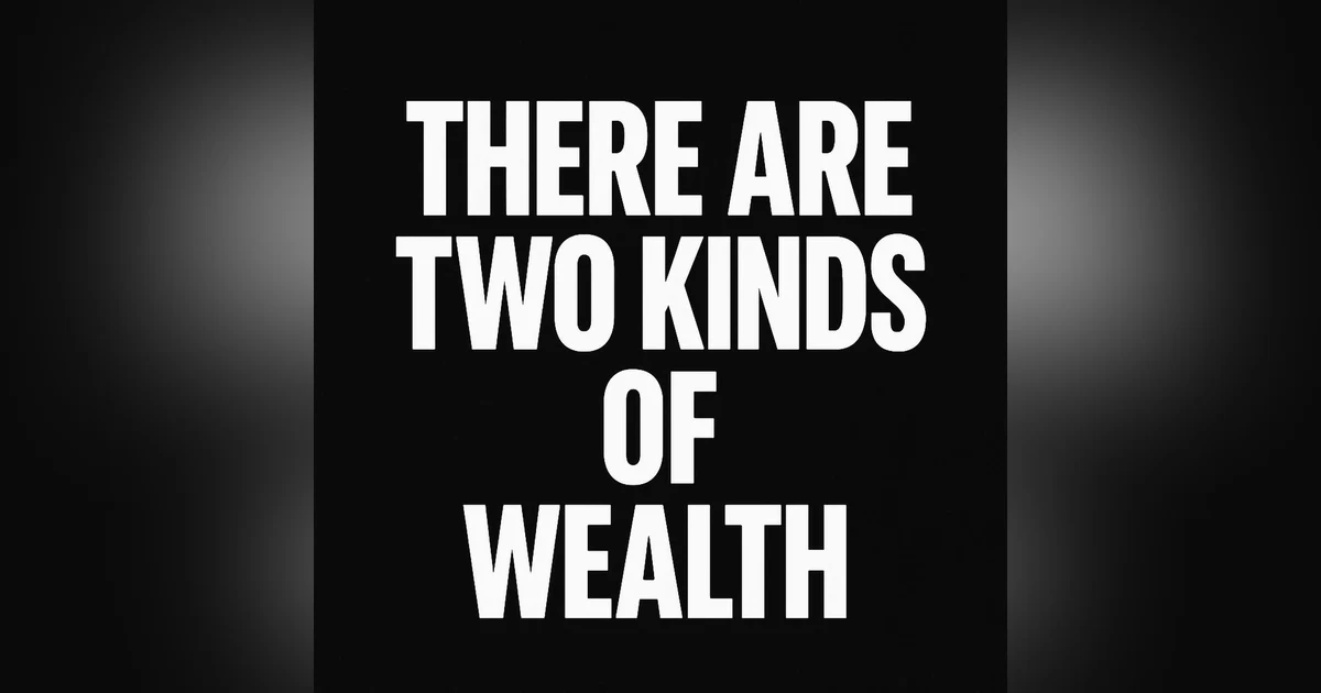 Repisode 953: There Are Two Kinds of Wealth.