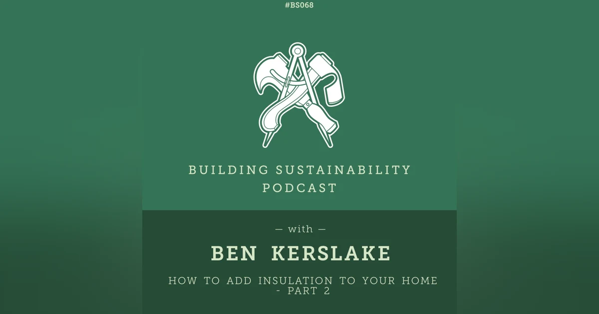 How to add Insulation to your home - Part 2 - Ben Kerslake - BS068
