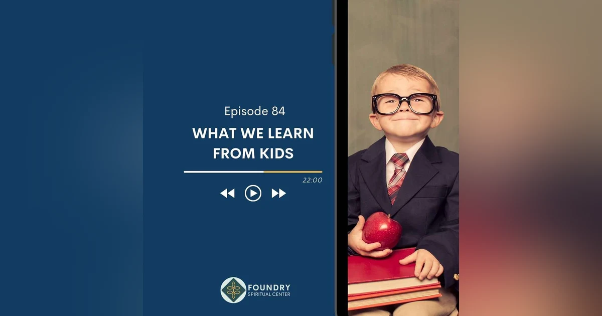 Ep 84 What We Learn from Kids