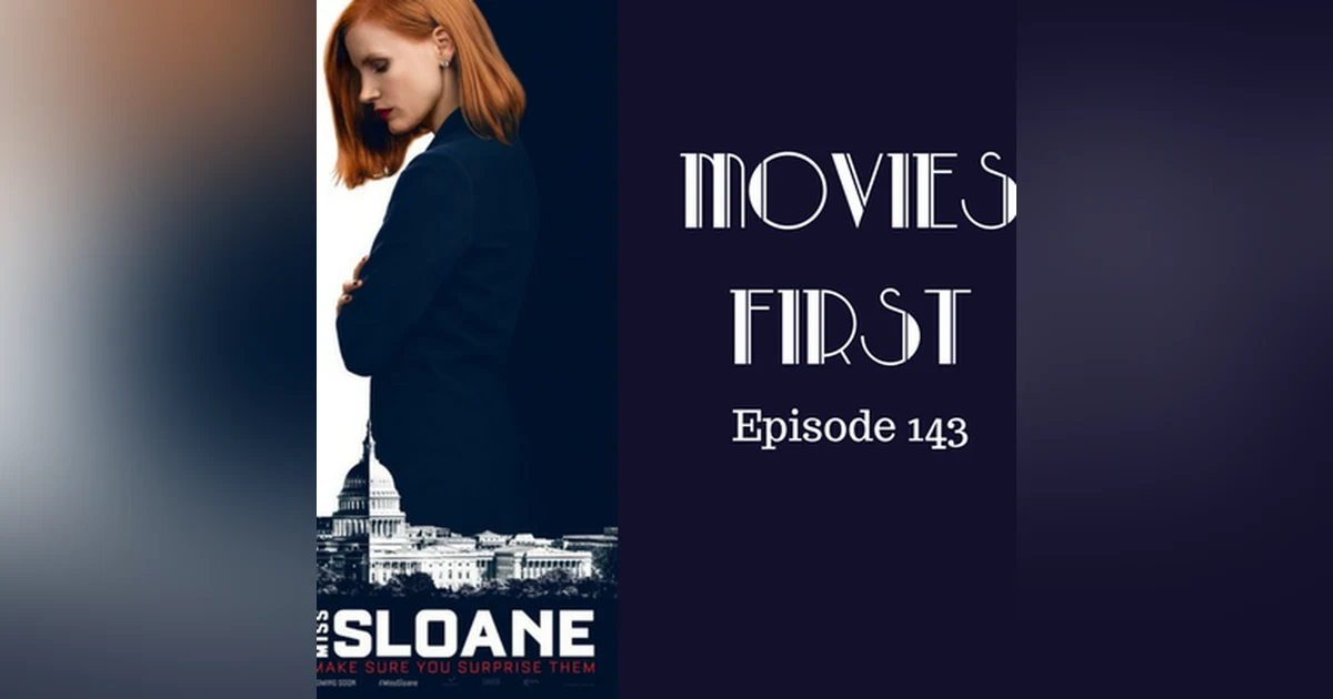 145: Miss Sloane - Movies First with Alex First Episode 143