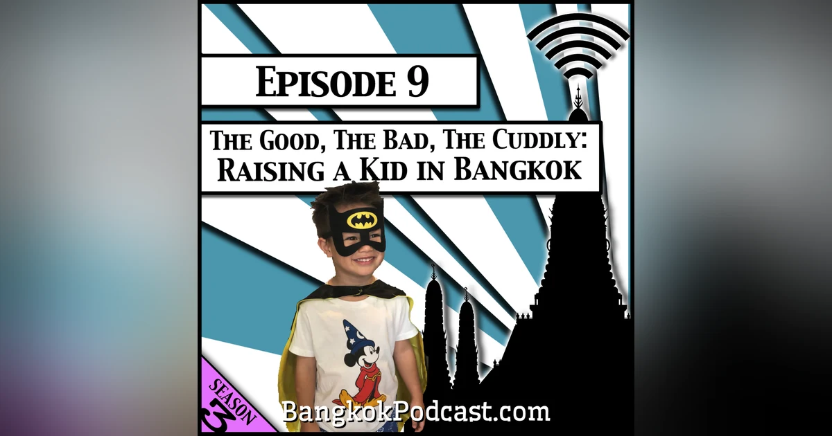 The Good, the Bad, the Cuddly: Raising a Kid in Bangkok [Season 3, Episode 9]