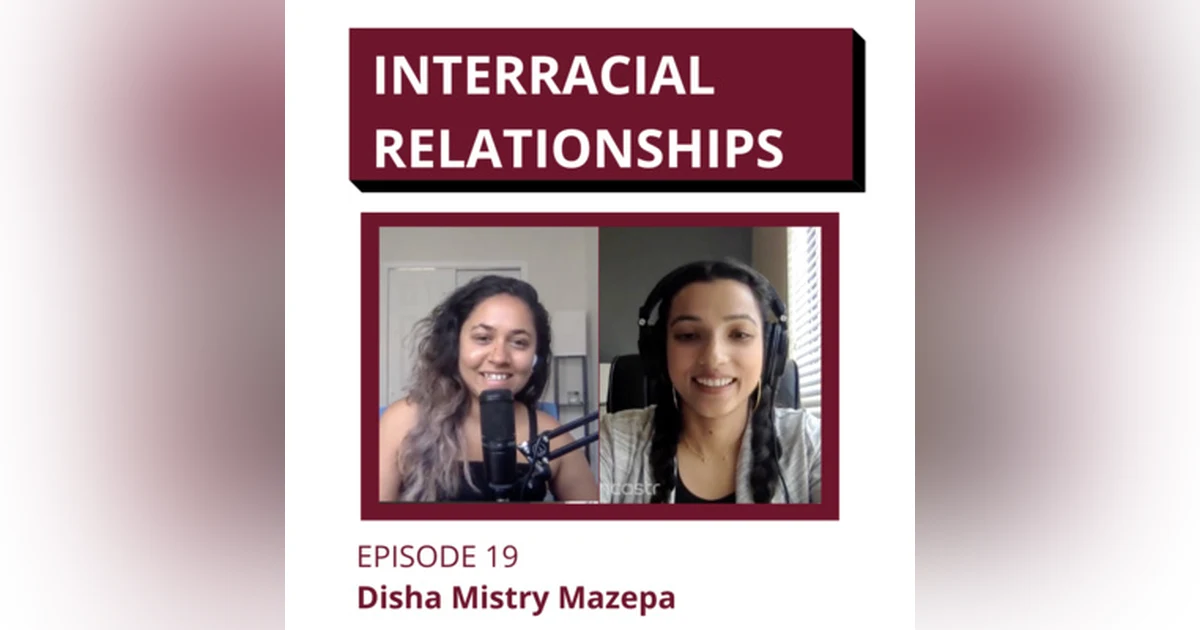 Ep 19 - Interracial Relationships, Telling the Family, and Choosing Your Life with Disha Mazepa