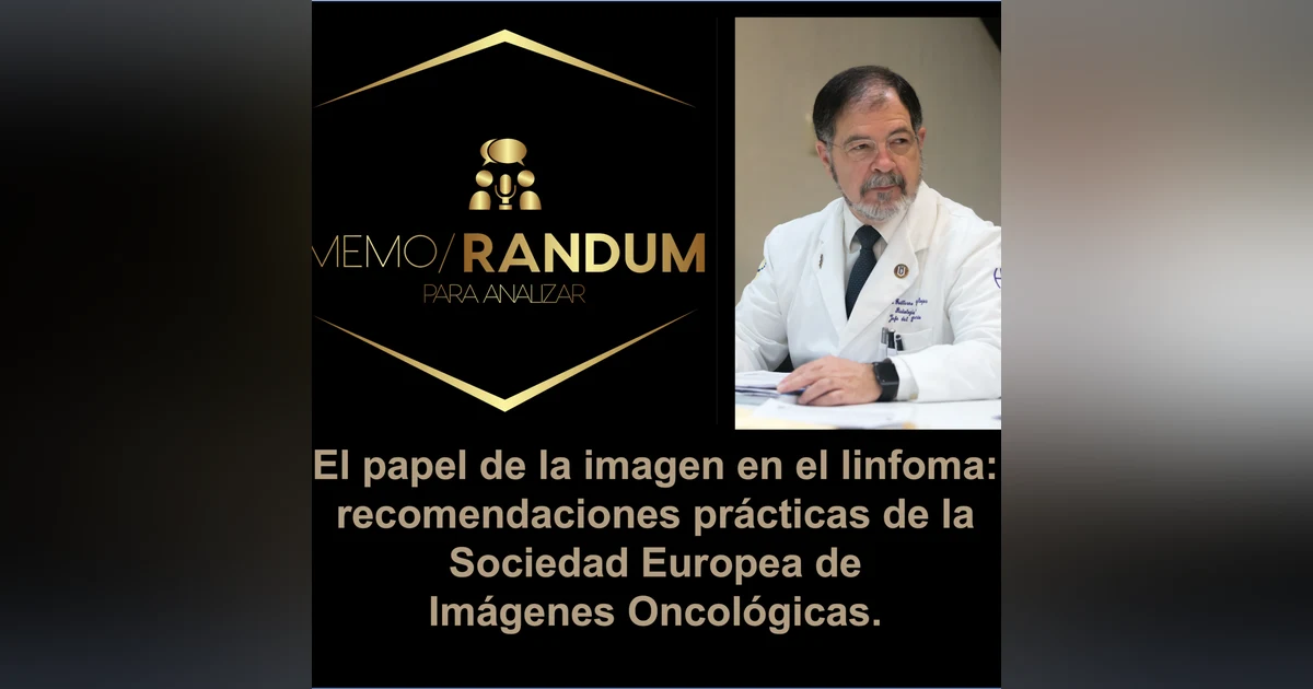 El papel de la imagen en el linfoma: recomendaciones de la Sociedad Europea deImágenes Oncológicas.