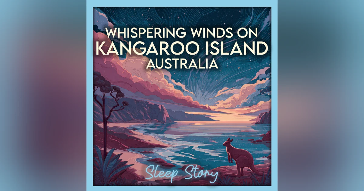 The Hush of Kangaroo Island 🌙 | A Soothing Sleep Story for Deep Relaxation & Peaceful Dreams