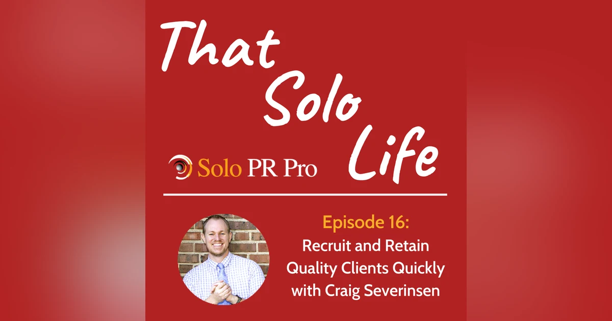 Episode 16: Recruit and Retain Quality Clients Quickly with Craig Severinsen