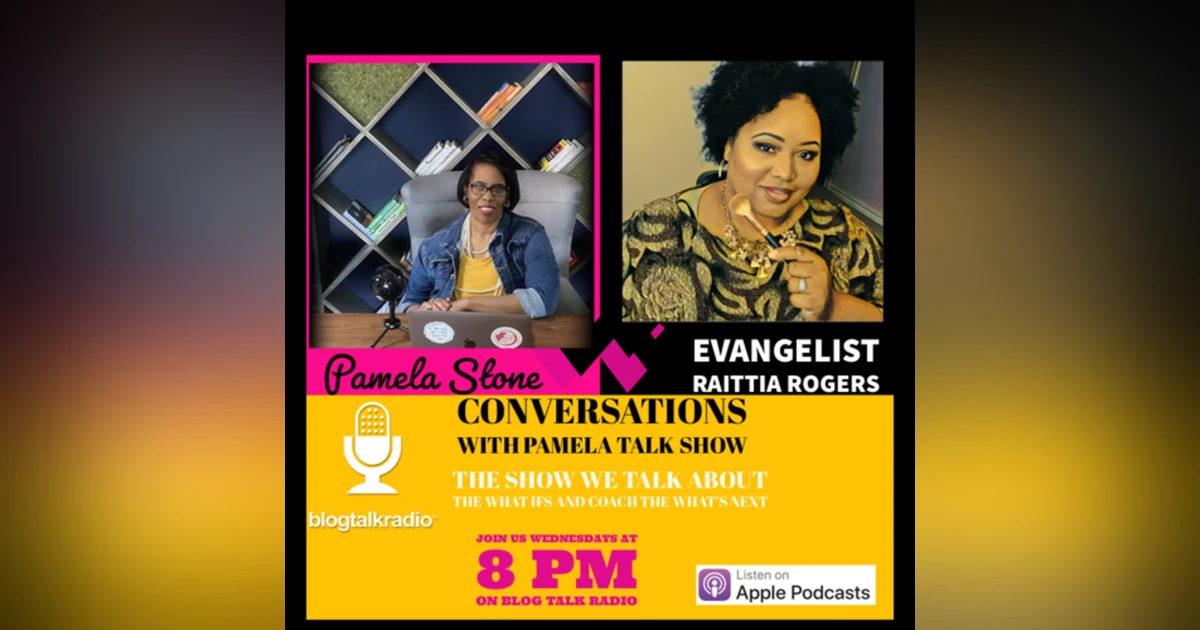 EP 11. What’s Next with Evangelist Raittia Rogers talks about her Life Before and After Prison