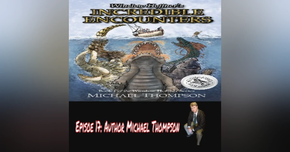 Episode 17: Author Michael Thompson "Winslow Hoffner's Incredible Encounters"