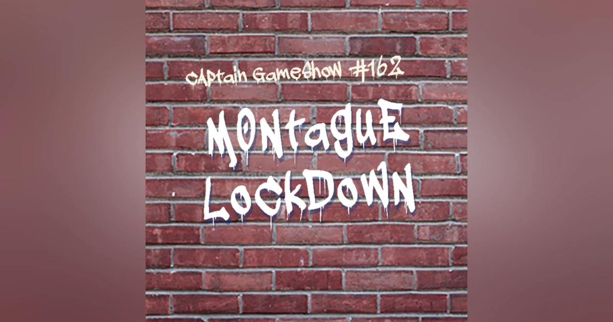 Episode 162: Montague Lockdown