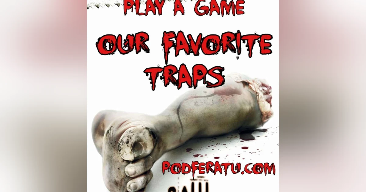 Episode 124: Our Favorite Saw Traps