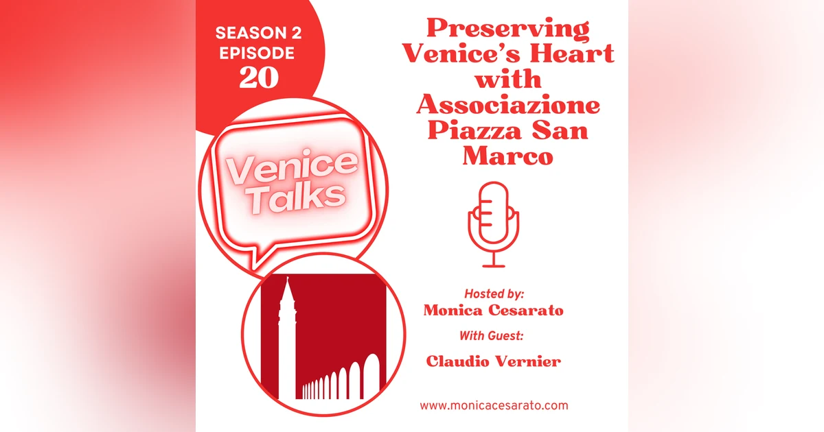 S2 Ep.20 - Preserving Venice's Heart with Claudio Vernier, President of Associazione Piazza San Marco