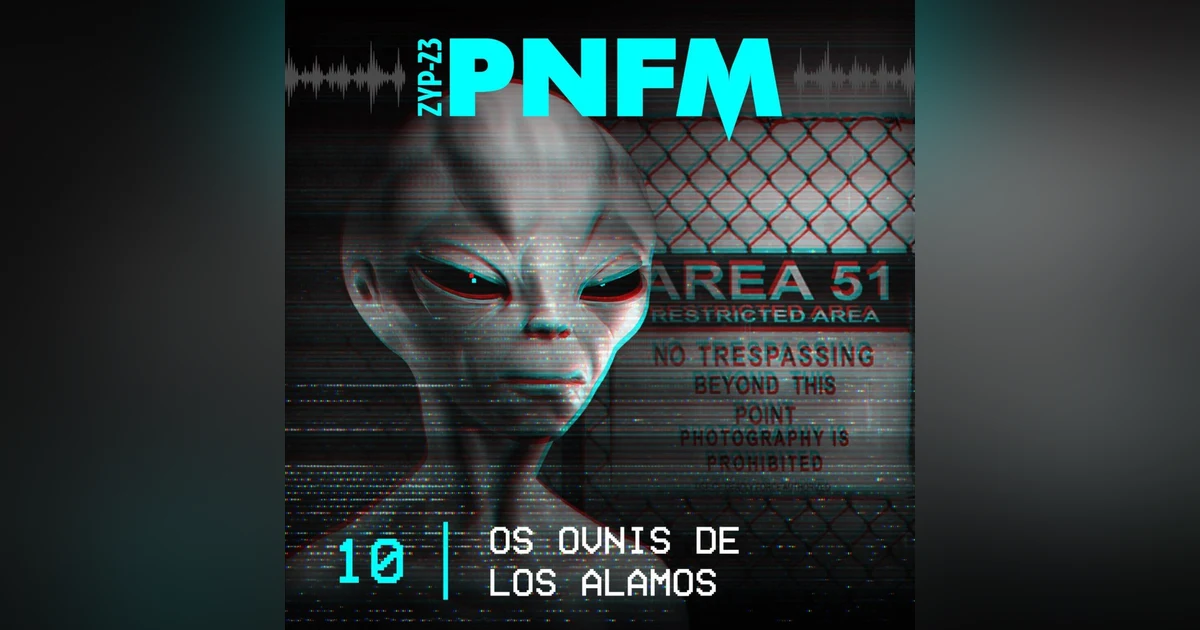 PNFM - EP010 - Os OVNIs de Los Alamos