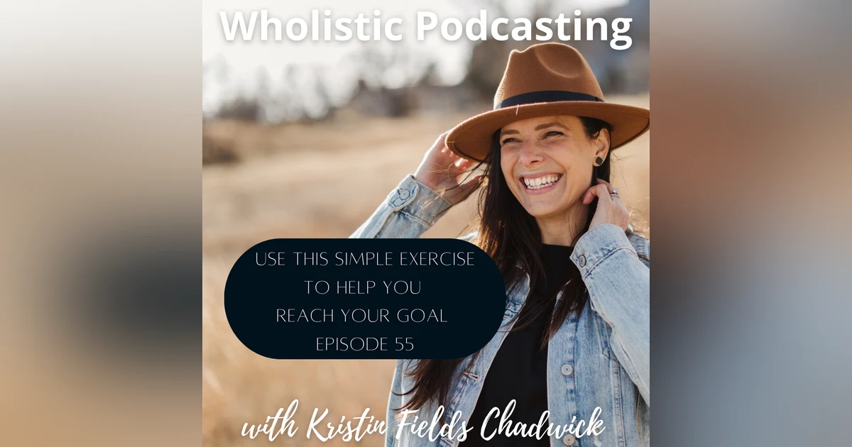 [Episode 55] Use This Simple Exercise to Help You Reach Your Goal