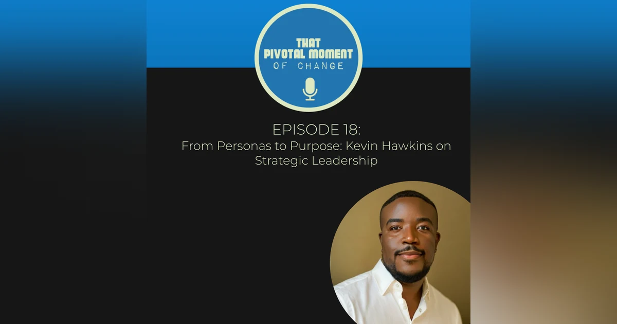 From Personas to Purpose: Kevin Hawkins on Strategic Leadership