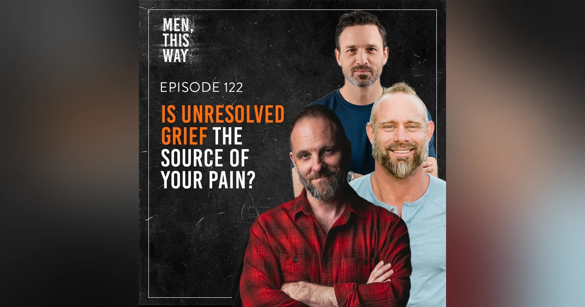 122. Is Unresolved Grief the Source of Your Pain? with Joshua Wenner