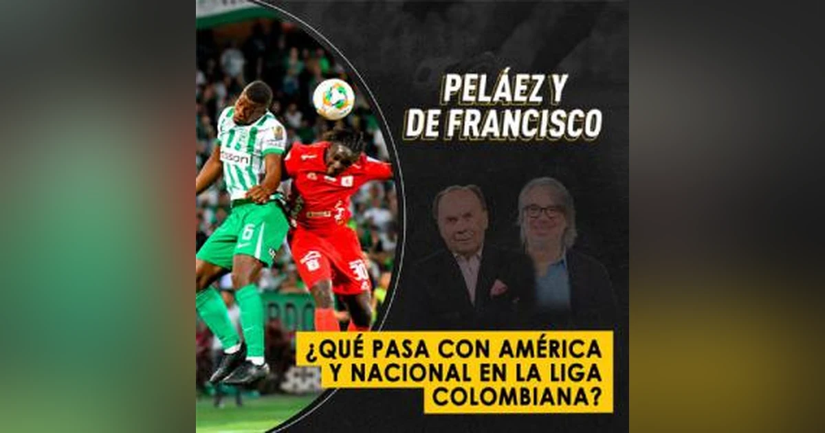 ¿Qué pasa con América y Nacional en la liga colombiana?