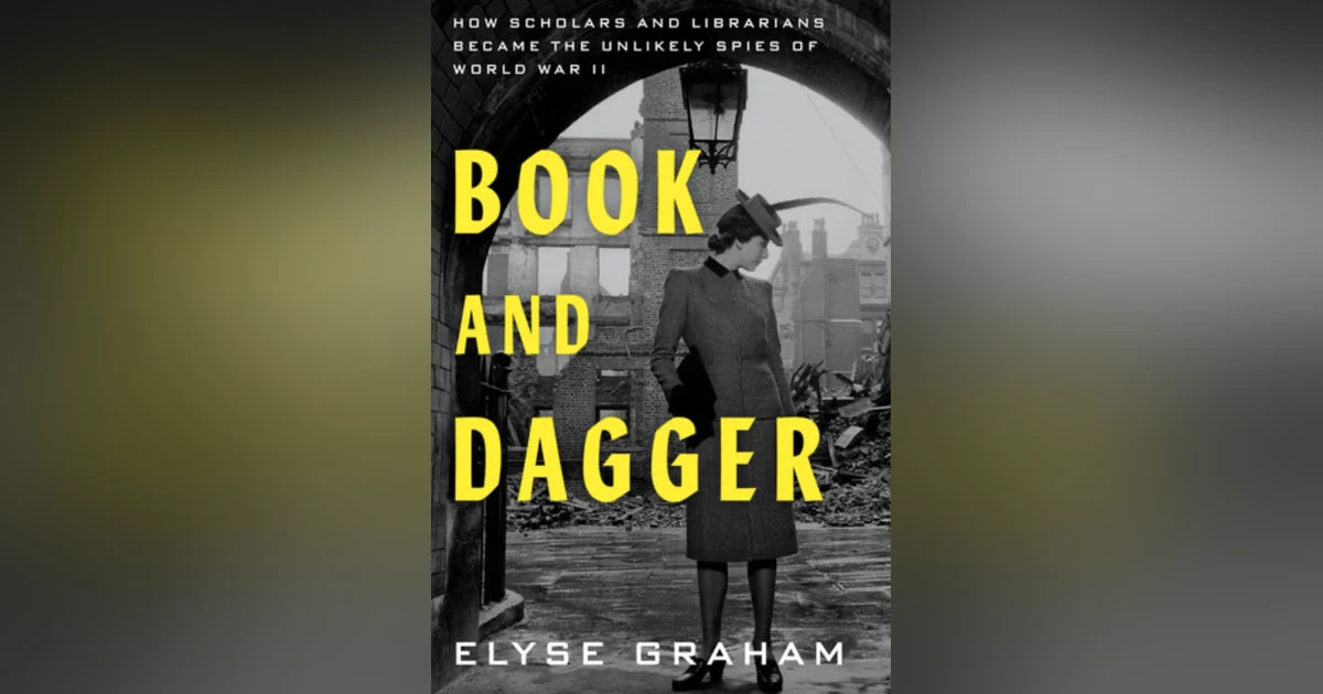668 Book and Dagger - The Scholars and Librarians Who Became Spies and Fought the Nazis (with Elyse Graham) | Jane Austen Turns 250