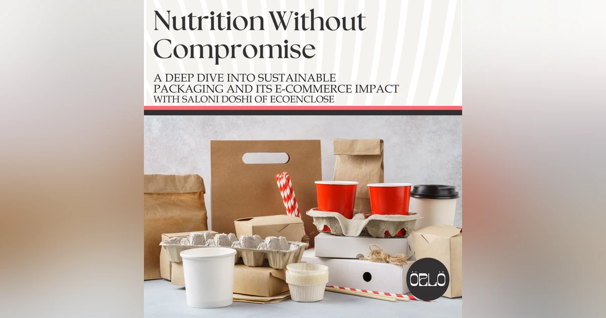 A Deep Dive Into Sustainable Packaging and Its E-Commerce Impact With Saloni Doshi of EcoEnclose