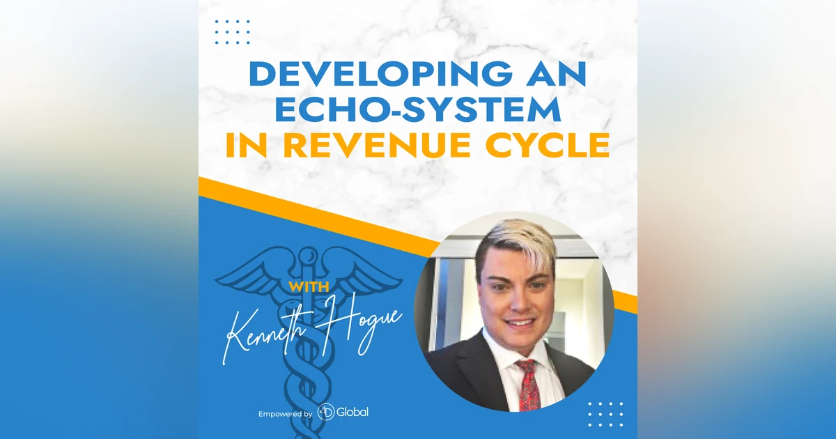 Developing an Echo-System in Revenue Cycle with Kenneth Hogue