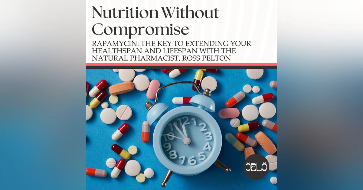 Rapamycin: The Key To Extending Your Healthspan and Lifespan With The Natural Pharmacist, Ross Pelton