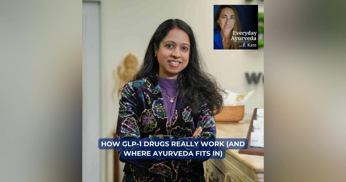 104. How GLP-1 Drugs Really Work (and Where Ayurveda Fits In)