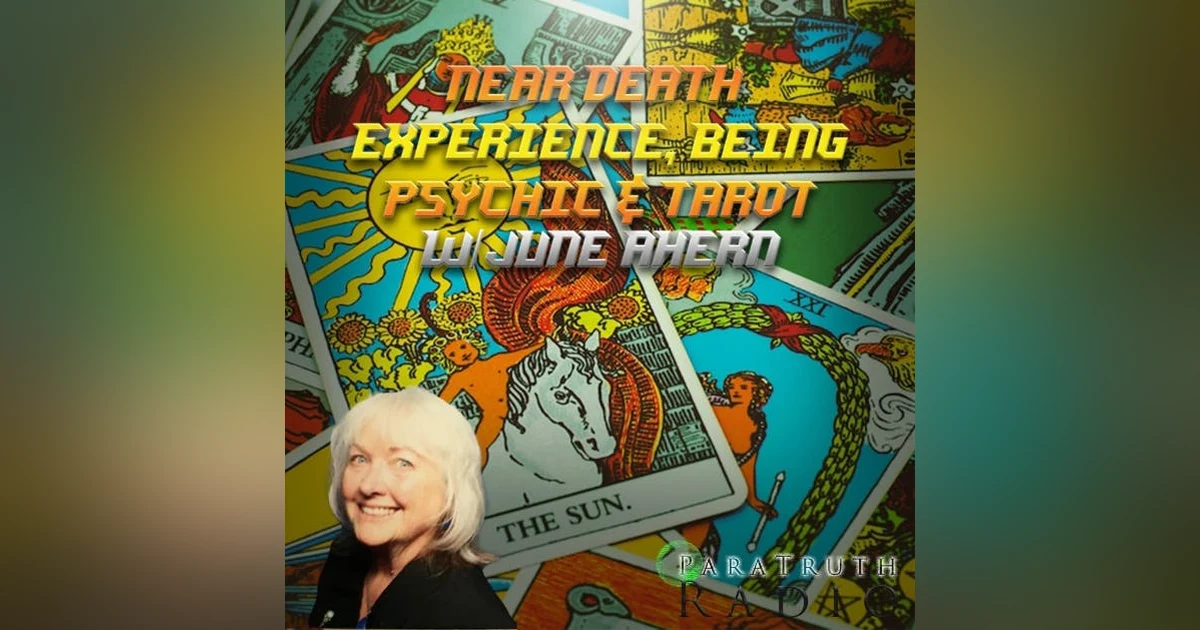Near Death Experience, Being Psychic, & Tarot w/June Ahern