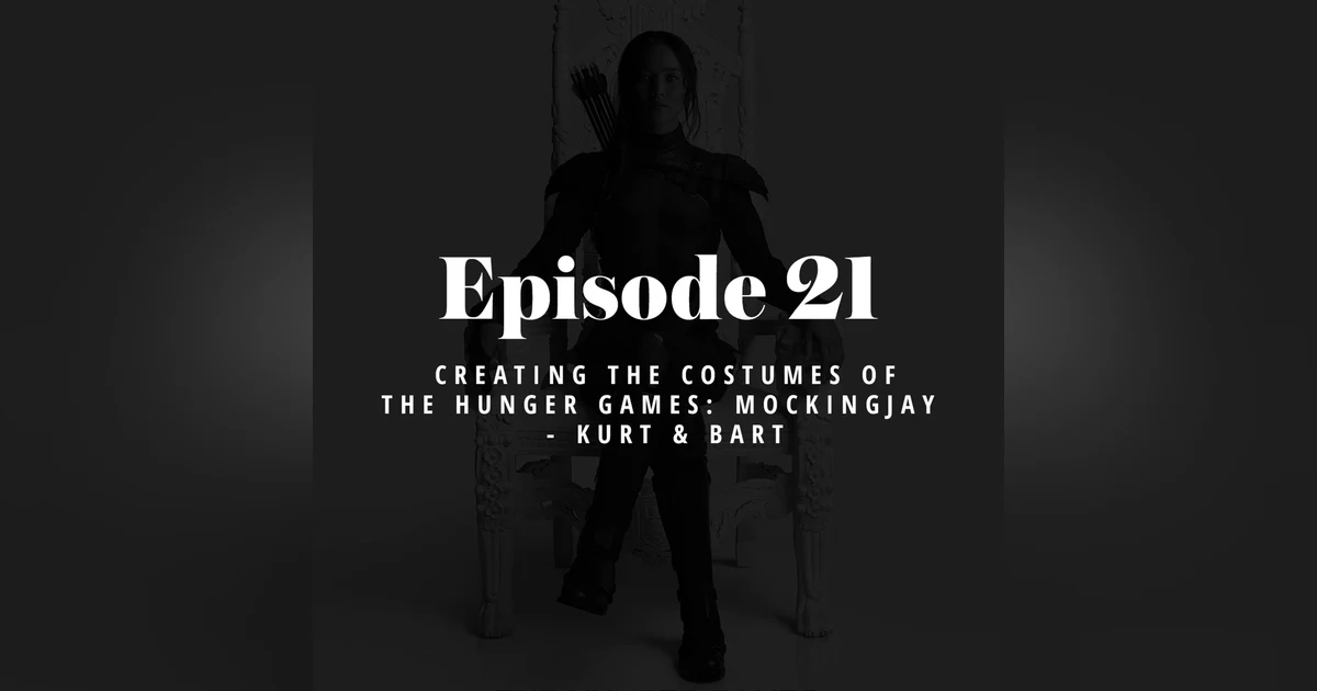 Episode 21:  Creating the Costumes of The Hunger Games: Mockingjay – Kurt and Bart