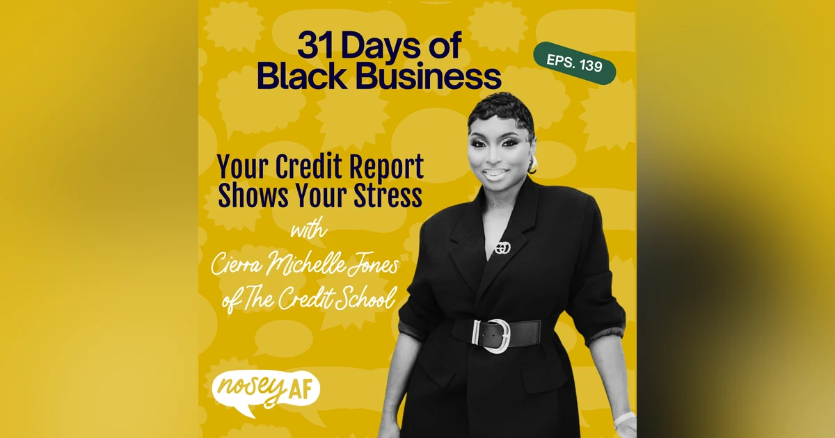 Your Credit Report Shows Your Stress with Cierra Michelle Jones of The Credit School