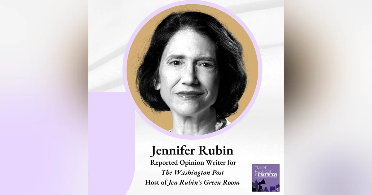 Jennifer Rubin, Reported Opinion Writer for The Washington Post and Host of Jen Rubin’s Green Room