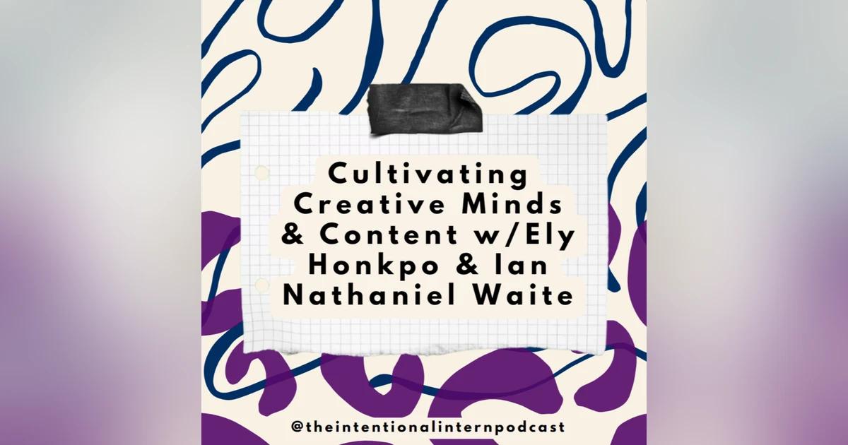 Cultivating Creative Content w/Ely Honkpo & Ian Nathaniel Waite