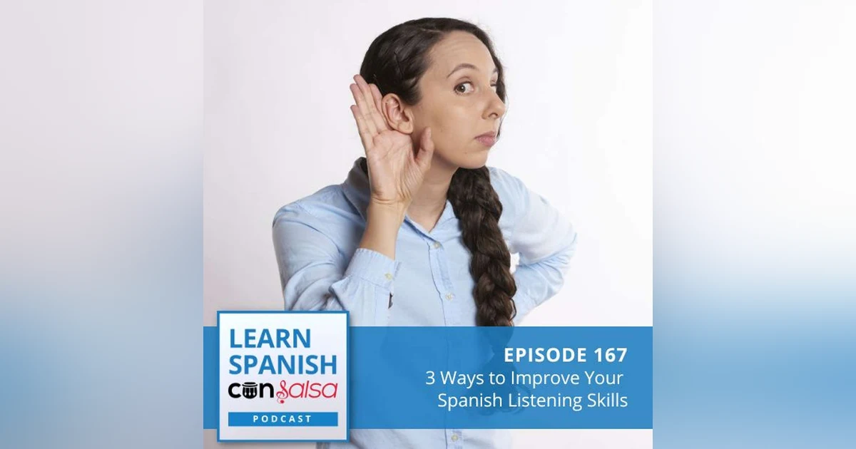 3 Ways to Improve Your Spanish Listening Skills ♫ 167 [ENCORE]