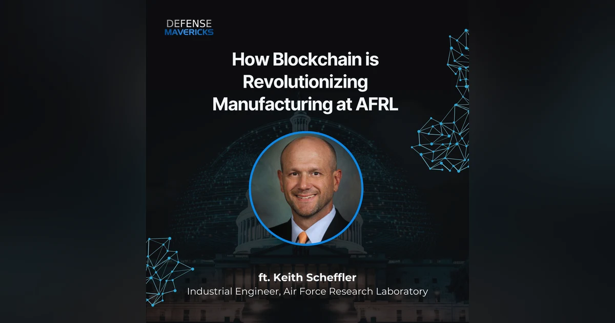 How Blockchain is Revolutionizing Manufacturing at AFRL with Keith Scheffler