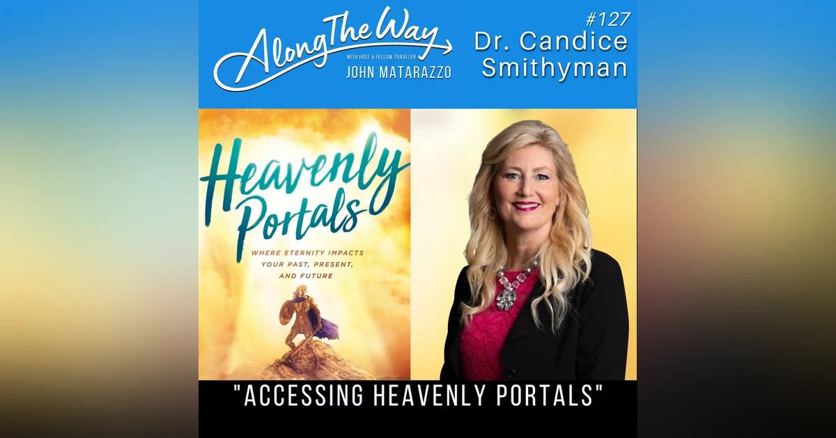Accessing Heavenly Portals - Dr. Candice Smithyman AlongTheWay 127