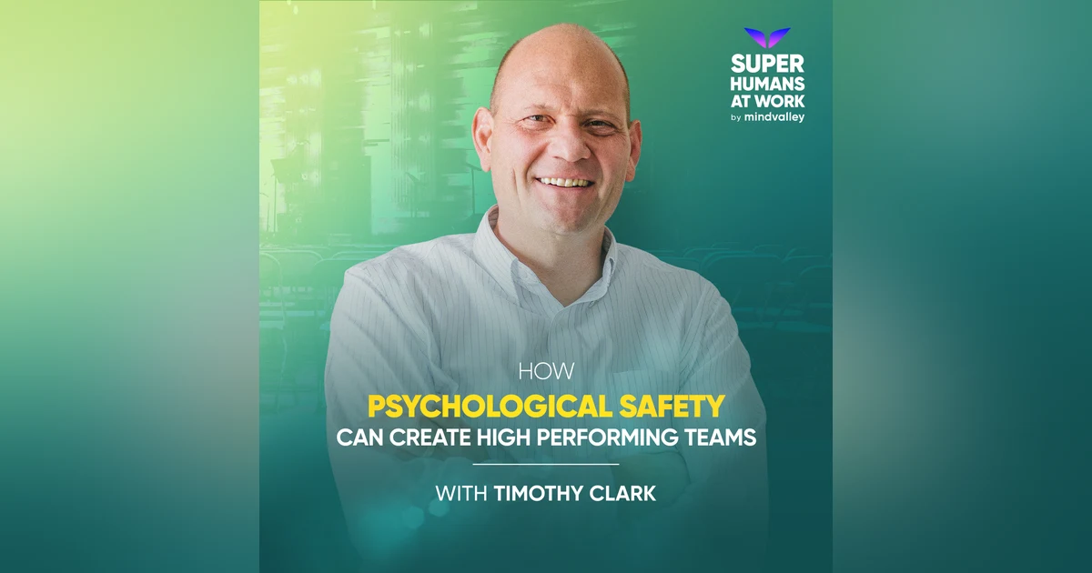How Psychological Safety Can Create High Performing Teams - Timothy Clark