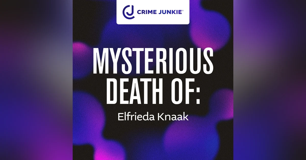 MYSTERIOUS DEATH OF: Elfrieda Knaak