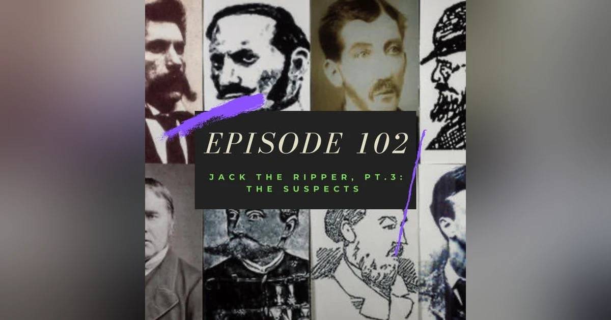 Ep. 102: Jack the Ripper, Pt. 3 - The Suspects