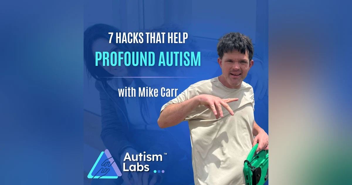 7 Autism Hacks Every Parent of a Profoundly Autistic Adult Should Know with Mike Carr