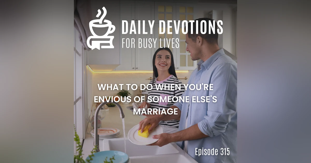 What to Do When You're Envious of Someone Else's Marriage