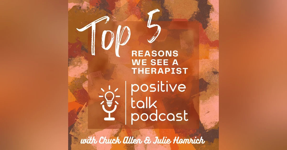 THE TOP FIVE REASONS WE SEE A THERAPIST!