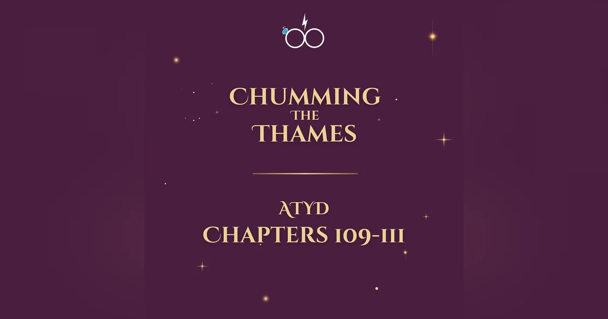 Chumming the Thames: ATYD Chapters 109-111