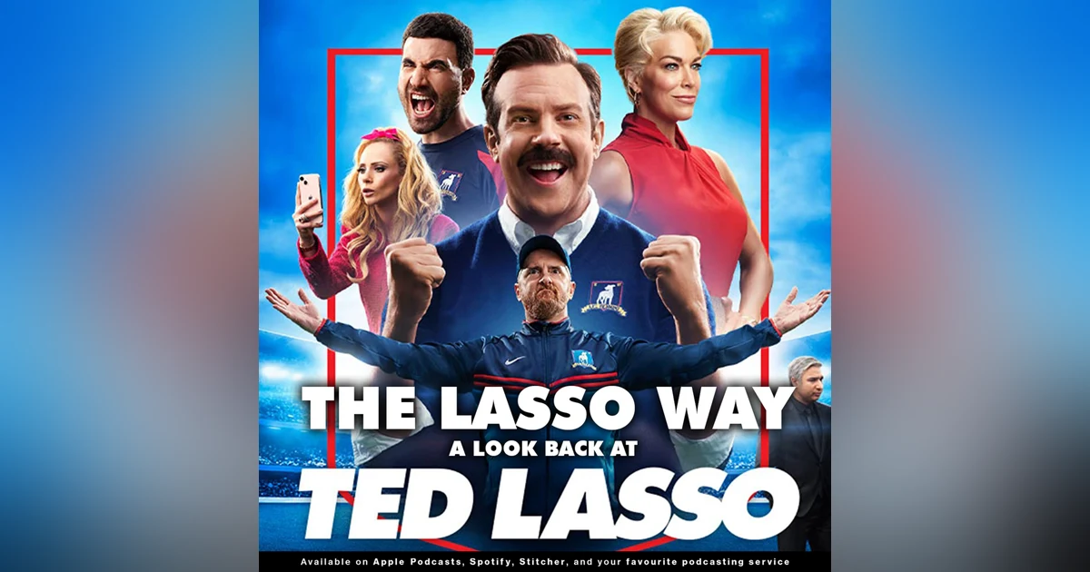 217 - The Lasso Way | A look back at "Ted Lasso"