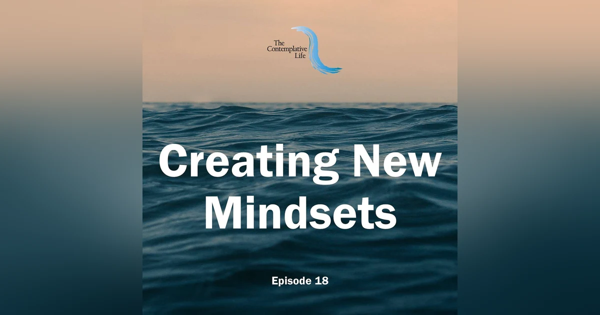 Ep 18 Creating New Mindsets